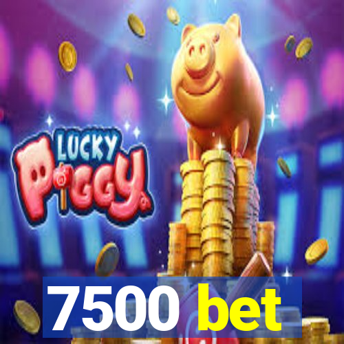 7500 bet